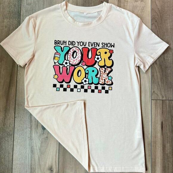 Cream "Bruh did you even show your work" Teacher Appreciation day T-shirt - Picture 1 of 2